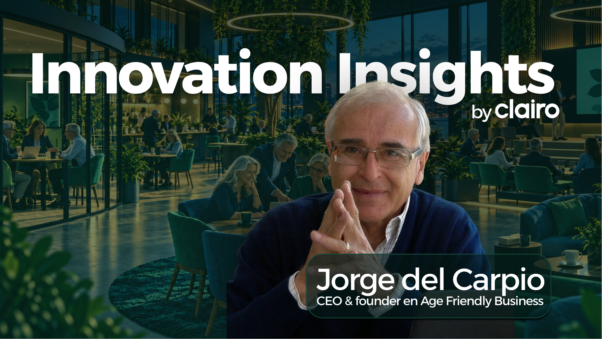 Innovation Insights by Clairo: Jorge del Carpio, fundador de Age Friendly Business